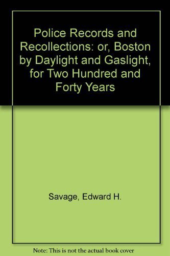 Imagen de archivo de POLICE RECORDS AND RECOLLECTIONS; OR, BOSTON BY DAYLIGHT AND GASLIGHT FOR TWO HUNDRED AND FORTY YEARS a la venta por Janaway Publishing Inc.