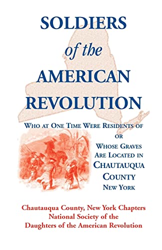 Beispielbild fr SOLDIERS OF THE AMERICAN REVOLUTION WHO AT ONE TIME WERE RESIDENTS OF, OR WHOSE GRAVES ARE LOCATED IN CHAUTAUQUA COUNTY, NEW YORK zum Verkauf von Janaway Publishing Inc.