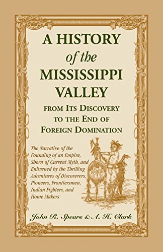 Imagen de archivo de A History of the Mississippi Valley : From Its Discovery to the End of Foreign Domination a la venta por Janaway Publishing Inc.