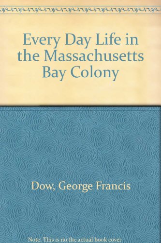 Stock image for Every Day Life in the Massachusetts Bay Colony for sale by Friendly Books