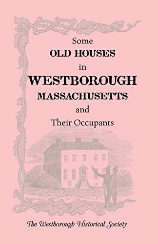 Beispielbild fr Some Old Houses in Westborough, Massachusetts and Their Occupants. with an Account of the Parkman Diaries zum Verkauf von Chiron Media