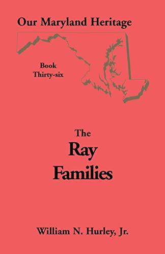 Our Maryland Heritage, Book 36: The Ray Families (9780788421372) by Hurley Jr, William Neal