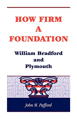 Beispielbild fr How Firm A Foundation William Bradford and Plymouth zum Verkauf von Willis Monie-Books, ABAA