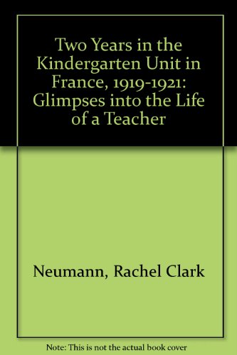 Stock image for TWO YEARS IN THE KINDERGARTEN UNIT IN FRANCE, 1919-1921: Glimpses into the Life of a Teacher for sale by Janaway Publishing Inc.