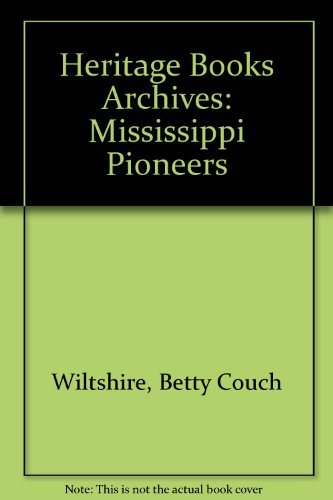Imagen de archivo de Heritage Books Archives: Mississippi Pioneers a la venta por Ergodebooks