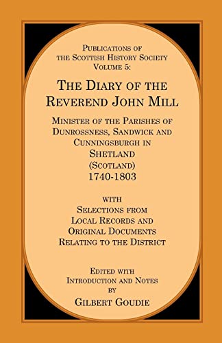 Stock image for THE DIARY OF THE REVEREND JOHN MILL: MINISTER OF THE PARISHES OF DUNROSSNESS, SANDWICK AND CUNNINGSBURGH IN SHETLAND (SCOTLAND ) 1740-1803 for sale by Bahamut Media
