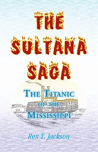 Beispielbild fr The Sultana Saga: The Titanic of the Mississippi zum Verkauf von Chiron Media