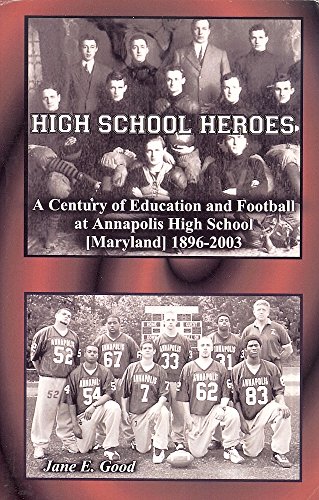 9780788425219: High School Heroes, A Century of Education and Football at Annapolis High Sch...