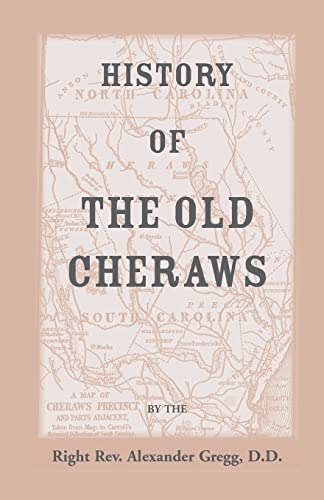 Stock image for History of the Old Cheraws, Containing an Account of the Aborigines of the Pedee, the First White Settlements, Their Subsequent Progress, Civil Change for sale by Ria Christie Collections