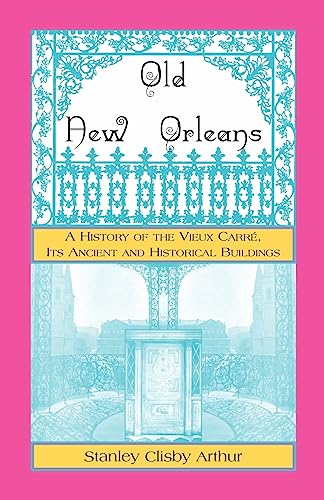 Stock image for Old New Orleans, A History of the Vieux Carre, its ancient and Historical Buildings for sale by Goodwill Books
