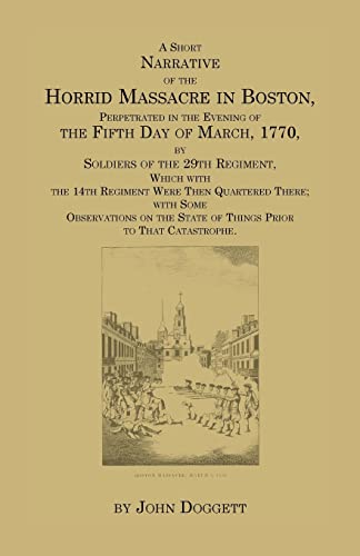 Stock image for A Short Narrative of the Horrid Massacre in Boston, Perpetrated in the Evening of the Fifth Day of March, 1770, by Soldiers of the 29th Regiment, Wh for sale by FCD Books & More