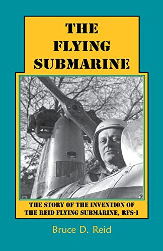 Beispielbild fr The Flying Submarine: The Story of the Invention of the Reid Flying Submarine, Rfs-1 zum Verkauf von Chiron Media