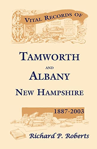 9780788431722: Vital Records Of Tamworth And Albany, New Hampshire, 1887-2003