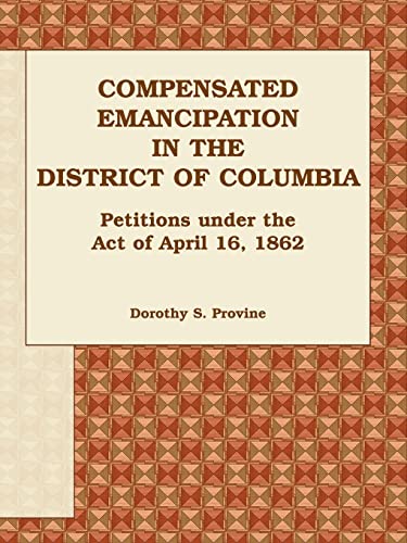 Stock image for Compensated Emancipation in the District of Columbia Petitions under the Act of April 16, 1862 for sale by PBShop.store US