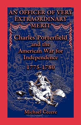 Stock image for An Officer of Very Extraordinary Merit Charles Porterfield and the American War for Independence, 1775-1780 for sale by Haaswurth Books