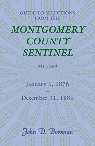 9780788432811: GUIDE TO SELECTIONS FROM THE MONTGOMERY COUNTY SENTINEL: Maryland January 1, 1876–December 31, 1881