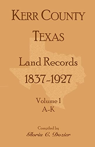 Kerr County, Texas Land Records, 1837-1927, Volume 1, A-K - Dozier Gloria C
