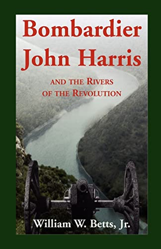 Imagen de archivo de Bombardier John Harris and the Rivers of the Revolution a la venta por ThriftBooks-Atlanta