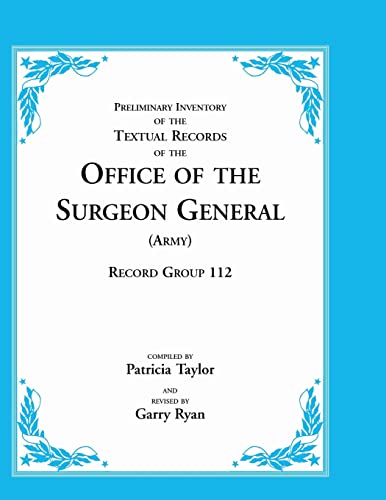 Preliminary Inventory of the Textual Records of the Office of the Surgeon General (Army): Record Group 112 (9780788434778) by Taylor, Patricia