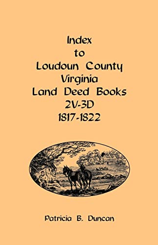 Imagen de archivo de Index to Loudoun County, Virginia Land Deed Books 2V-3D, 1817-1822 a la venta por Better World Books