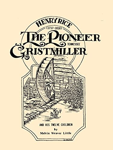 Stock image for Henry Rice (1717-1818): The Pioneer Tennessee Gristmiller and His Twelve Children for sale by Shadetree Rare Books