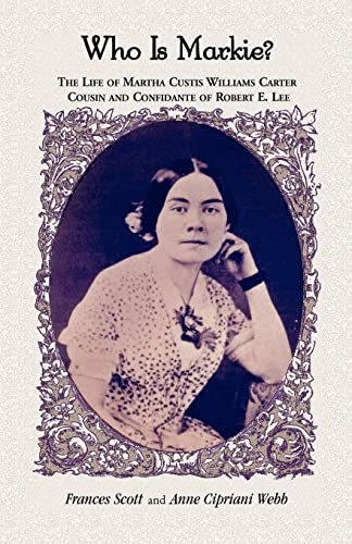 Stock image for Who is Markie? The Life of Martha Custis Williams Carter, Cousin and Confidante of Robert E. Lee for sale by Old Army Books