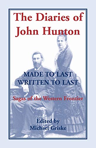 9780788438042: The Diaries of John Hunton, Made to Last, Written to Last, Sagas of the Western Frontier