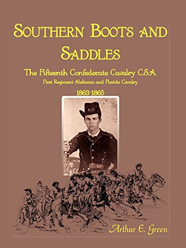 Southern Boots and Saddles: The Fifteenth Confederate Cavalry C.S.A., First Regiment Alabama and ...