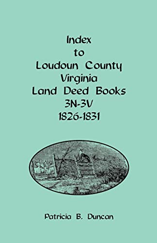 Stock image for Index to Loudoun County, Virginia Land Deed Books, 3N-3V, 1826-1831 for sale by Better World Books