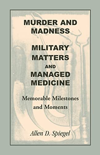 Imagen de archivo de Murder and Madness, Military Matters and Managed Medicine, Memorable Milestones and Moments a la venta por PBShop.store US