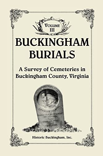 Beispielbild fr Buckingham Burials, A Survey of Cemeteries in Buckingham County, Virginia, Volume 3 zum Verkauf von Lucky's Textbooks