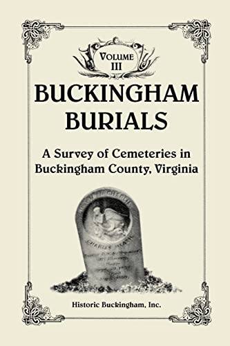 9780788440878: Buckingham Burials, A Survey of Cemeteries in Buckingham County, Virginia, Volume 3