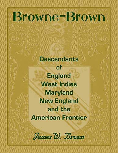 Imagen de archivo de Browne-Brown: Descendants of England, West Indies, Maryland, New England, and the American Frontier a la venta por Wonder Book