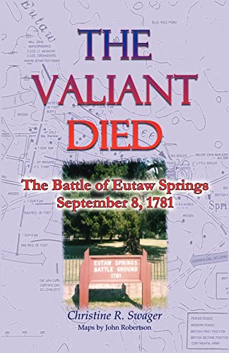 Stock image for The Valiant Died, the Battle of Eutaw Springs, September 8, 1781 for sale by ThriftBooks-Dallas