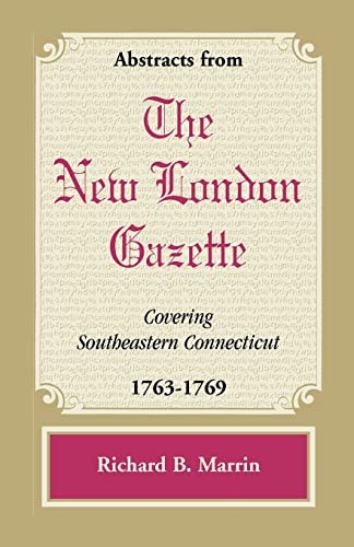 Beispielbild fr Abstracts from the New London Gazette covering Southeastern Connecticut, 17631769 zum Verkauf von PBShop.store US