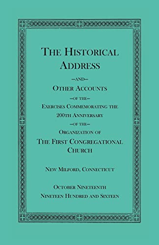 The Historical Address and Other Accounts of the Exercises Commemorating the 200th Anniversary of the Organization of the First Congregational Church, New Milford, Connecticut (9780788442674) by Unknown, Unknown