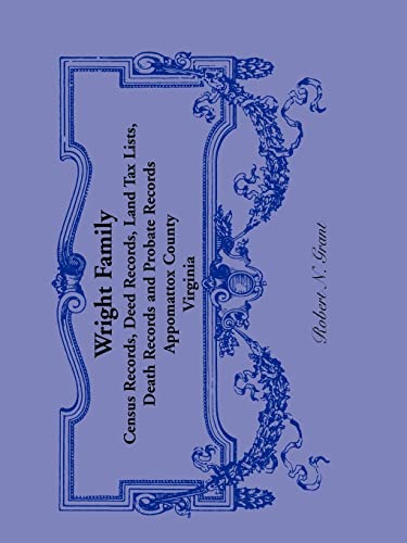 Stock image for Wright Family Records: Appomattox County, Virginia: , Census Records, Deed Records, Land Tax Lists, Death Records, Probate Records for sale by Lucky's Textbooks