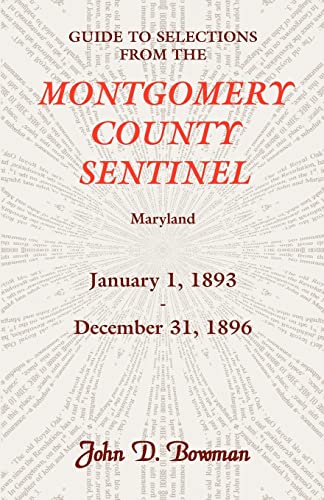 Stock image for Guide to Selections from the Montgomery County Sentinel, Maryland: January 1, 1893 - December 31, 1896 for sale by Wonder Book