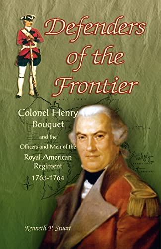 9780788443305: Defenders of the Frontier: Colonel Henry Bouquet and the Officers and Men of the Royal American Regiment, 1763-1764