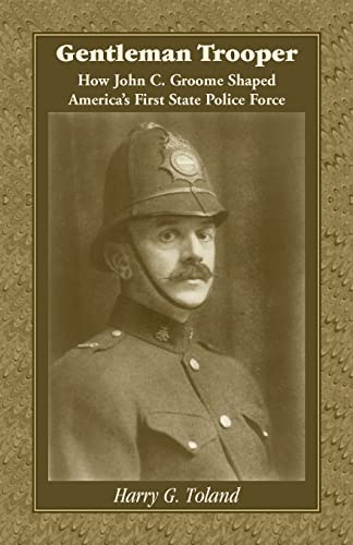 Imagen de archivo de Gentleman Trooper: How John C. Groome Shaped Americas First State Police Force a la venta por California Books