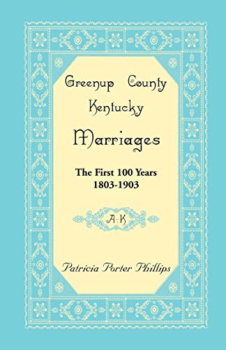 Stock image for Greenup County, Kentucky Marriages: The First 100 Years, 1803-1903, A-K for sale by Chiron Media