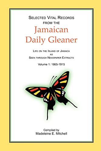 9780788444975: Selected Vital Records from the Jamaican Daily Gleaner: Life on the Island of Jamaica as seen through Newspaper Extracts, Volume 1: 1865-1915