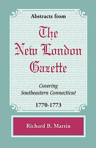 Beispielbild fr Abstracts from the New London Gazette covering Southeastern Connecticut, 1770-1773 zum Verkauf von Lucky's Textbooks