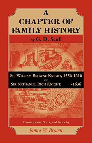 Scull's "A Chapter of Family History:" Sir William Brown Knight, 1556-1610 and Sir Nathaniel Rich Knight, -1636. Transcription, Notes and Index by (9780788445606) by Brown, James