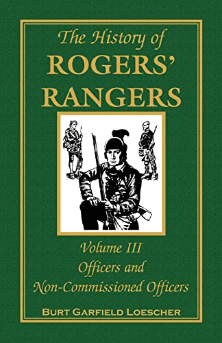 9780788447518: The History of Rogers' Rangers, Volume III Officers and Non-Commissioned Officers