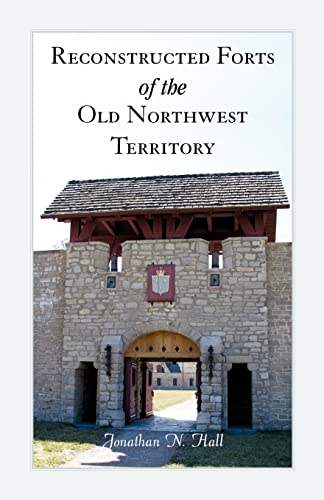 Stock image for Reconstructed Forts of the Old Northwest Territory for sale by Montana Book Company