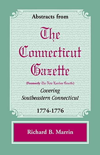 9780788447846: Abstracts from the Connecticut [formerly New London] Gazette covering Southeastern Connecticut, 1774-1776