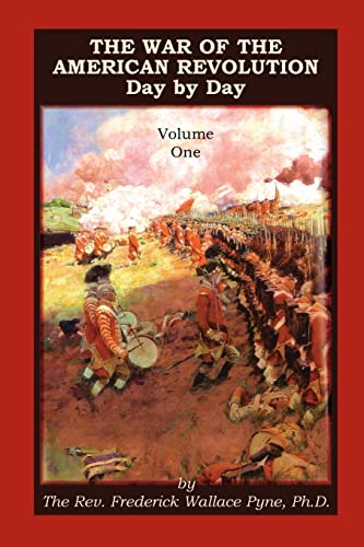 9780788447990: The War of the American Revolution: Day by Day, Volume 1, Chapters I, II, III, IV and V. The Preliminaries and the Years 1775, 1776, 1777, and 1778