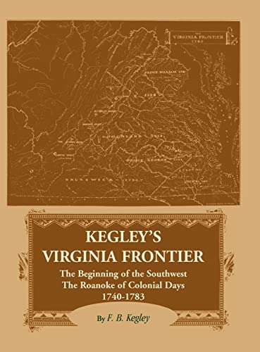 Imagen de archivo de Kegley's Virginia Frontier: The Beginning of the Southwest; The Roanoke of Colonial Days 1740-1783 a la venta por Ria Christie Collections