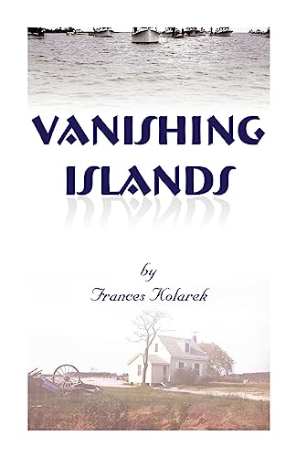 

Vanishing Islands : A Story of History's Invisible People on Islands in the Chesapeake Bay-How They Lived and Worked and Played